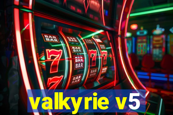 valkyrie v5